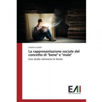 Castelli, Carolina: La rappresentazione sociale del concetto di bene e male