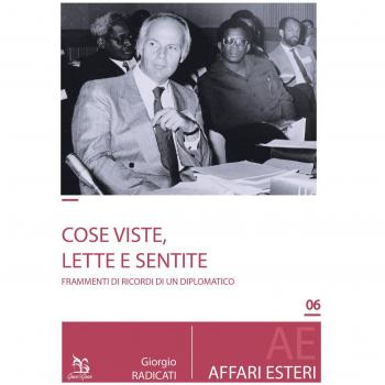 Cose fatte, viste e sentite. Frammenti di storia e ricordi di un diplomatico