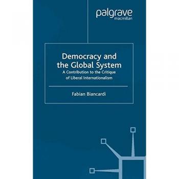 Democracy and the Global System: A Contribution to the Critique of Liberal Internationalism
