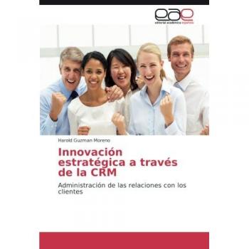 Guzman Moreno, Harold: Innovación estratégica a través de la CRM