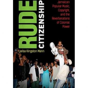 Rude Citizenship: Jamaican Popular Music, Copyright, and Colonial Power