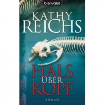 Hals über Kopf: Roman von Kathy Reichs