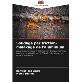 Singh, Kanwal Jeet: Soudage par friction-malaxage de l'aluminium