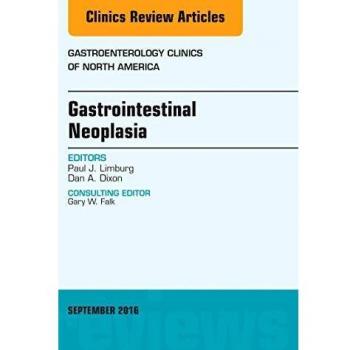 Gastrointestinal Neoplasia, An Issue of Gastroenterology Clinics of North America, 1e: Volume 45-3