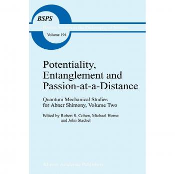 Potentiality, Entanglement and Passion-at-a-Distance: Quantum Mechanical Studies for Abner Shimony, Volume Two