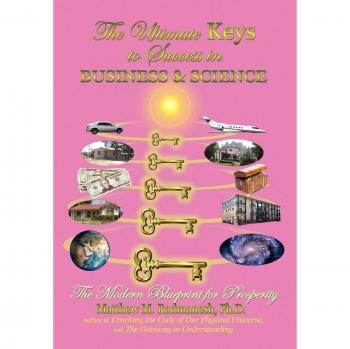 The Ultimate Keys to Success in Business and Science: The Modern Blueprint for Prosperity