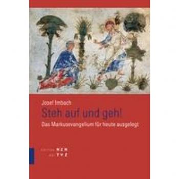 Steh auf und geh: Das Markusevangelium für heute ausgelegt