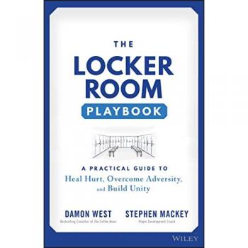 The Locker Room Playbook : A Practical Guide to Heal Hurt, Overcome Adversity, and Build Unity
