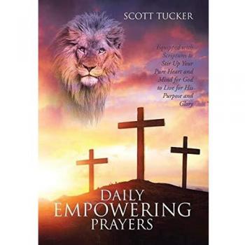 Daily EMPOWERING Prayers: Equipped with Scriptures to Stir Up Your Pure Heart and Mind for God to Live for His Purpose and Glory