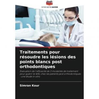 Traitements pour résoudre les lésions des points blancs post orthodontiques: Évaluation de l'efficacité de 3 modalités de traitement pour guérir le ... post orthodontiques : une étude in vitro