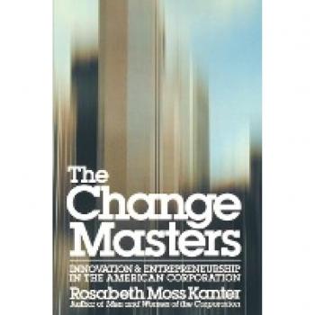 Kanter, Rosabeth Moss Change Masters: Innovation And Entrepreneurship In The American Corporation (A Touchstone Book)