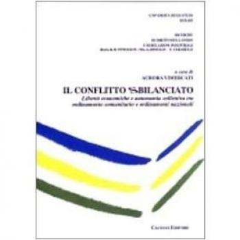 Il conflitto sbilanciato. Libertà economiche e autonomia collettiva tra ordinamento comunitario e ordinamenti nazionali