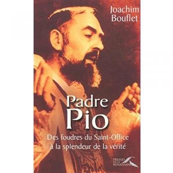 Padre Pio. Des foudres du Saint-Office à la splendeur de la vérité