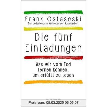 Die fünf Einladungen: Was wir vom Tod lernen können, um erfüllt zu leben