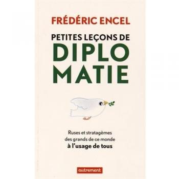 Petites leçons de diplomatie : Ruses et stratagèmes des grands de ce monde à l'usage de tous