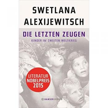 Swetlana Alexijewitsch Die Letzten Zeugen: Kinder Im Zweiten Weltkrieg