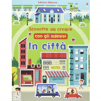 In città. Scenette da creare con gli adesivi. Ediz. illustrata