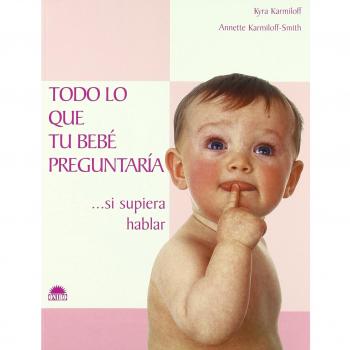 Todo lo que tu bebé preguntaría... si supiera hablar (Tapa blanda).