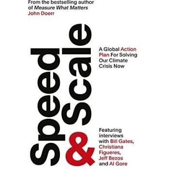 John Doerr Speed & Scale: A Global Action Plan For Solving Our Climate Crisis Now