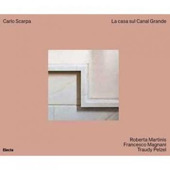 Carlo Scarpa. La casa sul Canal Grande. Ediz. illustrata