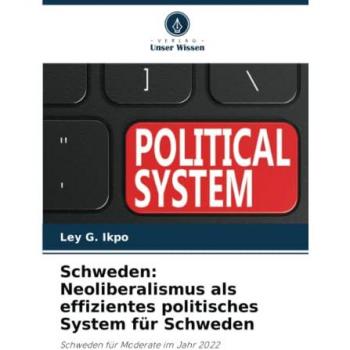 Ikpo, Ley G.: Schweden: Neoliberalismus als effizientes politisches System für Schweden