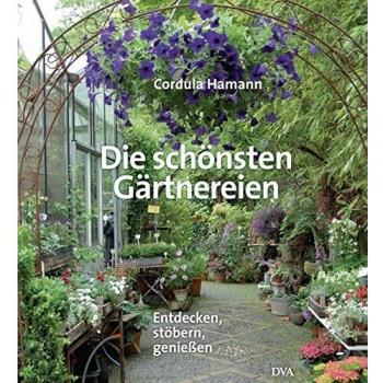 Die schönsten Gärtnereien: Entdecken, stöbern, genießen -