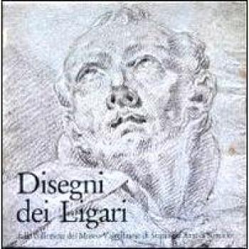Disegni dei Ligari. Dalle collezioni del Museo valtellinese di storia e d'arte di Sondrio