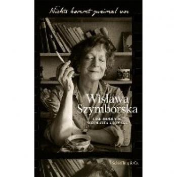 Nichts kommt zweimal vor. Wisława Szymborska.: Eine Biografie