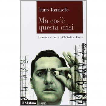 Ma cos'è questa crisi. Letteratura e cinema nell'Italia del malessere