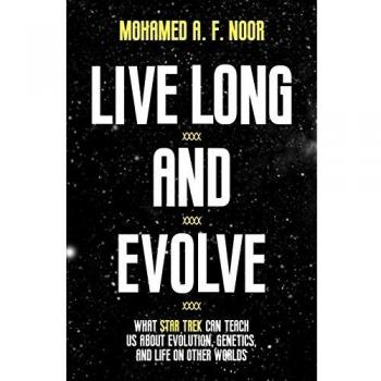 Live Long and Evolve: What Star Trek Can Teach Us about Evolution, Genetics, and Life on Other Worlds