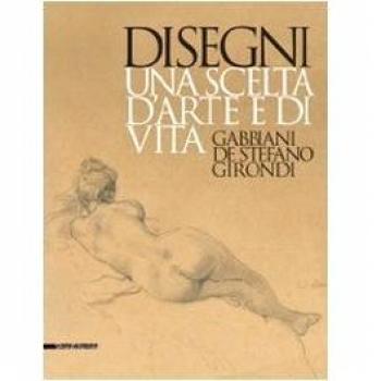 Disegni. Una scelta d'arte e di vita. Gabbiani, De Stefano, Girondi. Catalogo della mostra