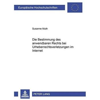 Die Bestimmung Des Anwendbaren Rechts Bei Urheberrechtsverletzungen Im Internet