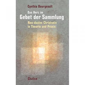 Das Herz im Gebet der Sammlung: Non-Duales Christsein in Theorie und Praxis