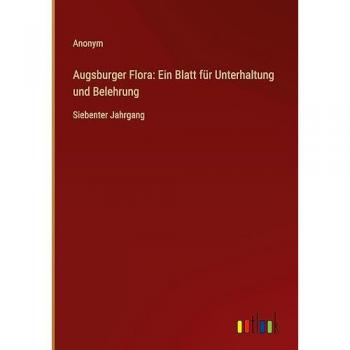 Augsburger Flora: Ein Blatt für Unterhaltung und Belehrung: Siebenter Jahrgang