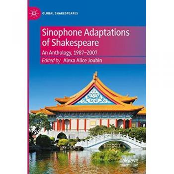 Sinophone Adaptations of Shakespeare: An Anthology, 1987-2007 (Global Shakespeares)
