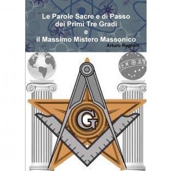 Le Parole Sacre e di Passo dei Primi Tre Gradi e il Massimo Mistero Massonico