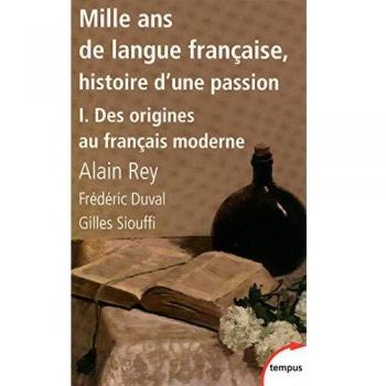 Mille ans de langue française, tome 1 : Des origines au français moderne