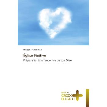 Ãglise Finitive: PrÃ©pare toi Ã  la rencontre de ton Dieu