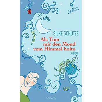 Als Tom mir den Mond vom Himmel holte: Roman