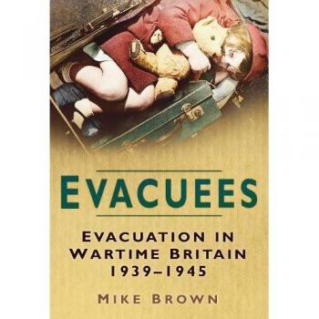 Evacuees: Evacuation in Wartime Britain 1939-1945