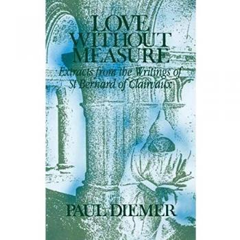 Love Without Measure: Extracts from the Writings of Saint Bernard of Clairvaux