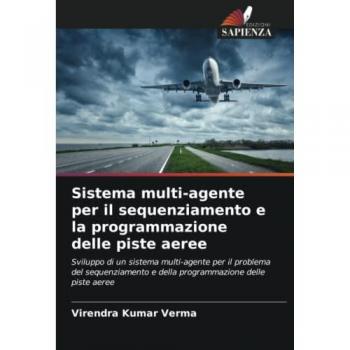 Sistema multi-agente per il sequenziamento e la programmazione delle piste aeree: Sviluppo di un sistema multi-agente per il problema del sequenziamento e della programmazione delle piste aeree