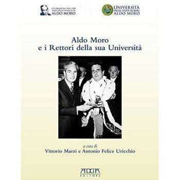 Aldo Moro e i rettori della sua Università. In occasione del centenario della nascita 1916-2016
