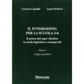 Il Fundraising per la scuola 2.0. Il potere del saper chiedere in modoo legittimo e consapevole. Le figure giuridiche