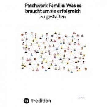 Patchwork Familie: Was es braucht um sie erfolgreich zu gestalten: DE