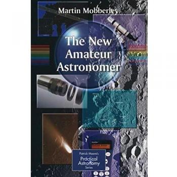 The New Amateur Astronomer (The Patrick Moore Practical Astronomy Series)