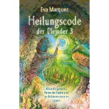 Marquez, Eva: Heilungscode der Plejader Band 3