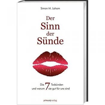 Simon Laham Der Sinn Der Sünde: Die Sieben Todsünden Und Warum Sie Gut Für Uns Sind