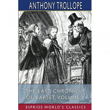 The Last Chronicle of Barset Volume 1 (Esprios Classics)