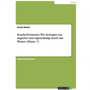 Kraulschwimmen. Wir bewegen uns angstfrei und eigenständig durch das Wasser